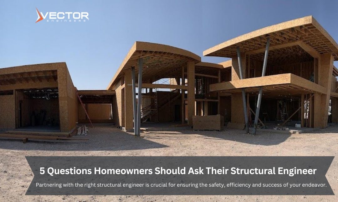 5 Questions Homeowners Should Ask Their Structural Engineer