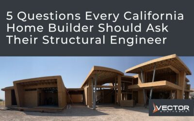 5 Questions Every California Home Builder Should Ask Their Structural Engineer