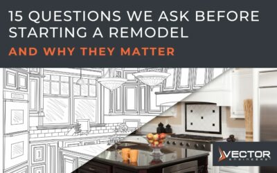 15 Questions We Ask Before Starting a Remodel — and Why They Matter