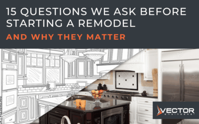 15 Questions We Ask Before Starting a Remodel — and Why They Matter