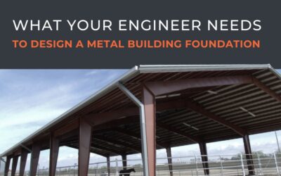 What Your Engineer Needs to Design a Metal Building Foundation