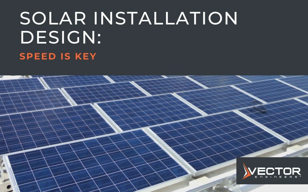 Solar Panel Installation Design: Quick Turnaround Time Is Key To Success